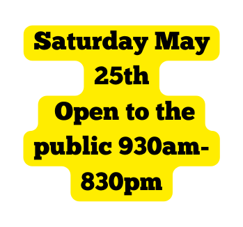 Saturday May 25th Open to the public 930am 830pm